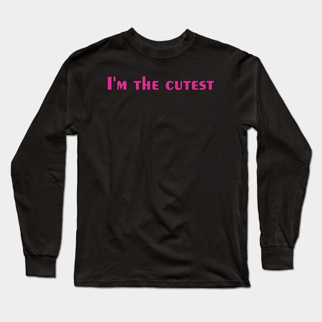 I'm the cutes Long Sleeve T-Shirt by Danwpap2